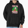 Feed Trees Hoodie - Fun Novelty Design Men Women - T-Shirt, Sweatshirt, Hoodie