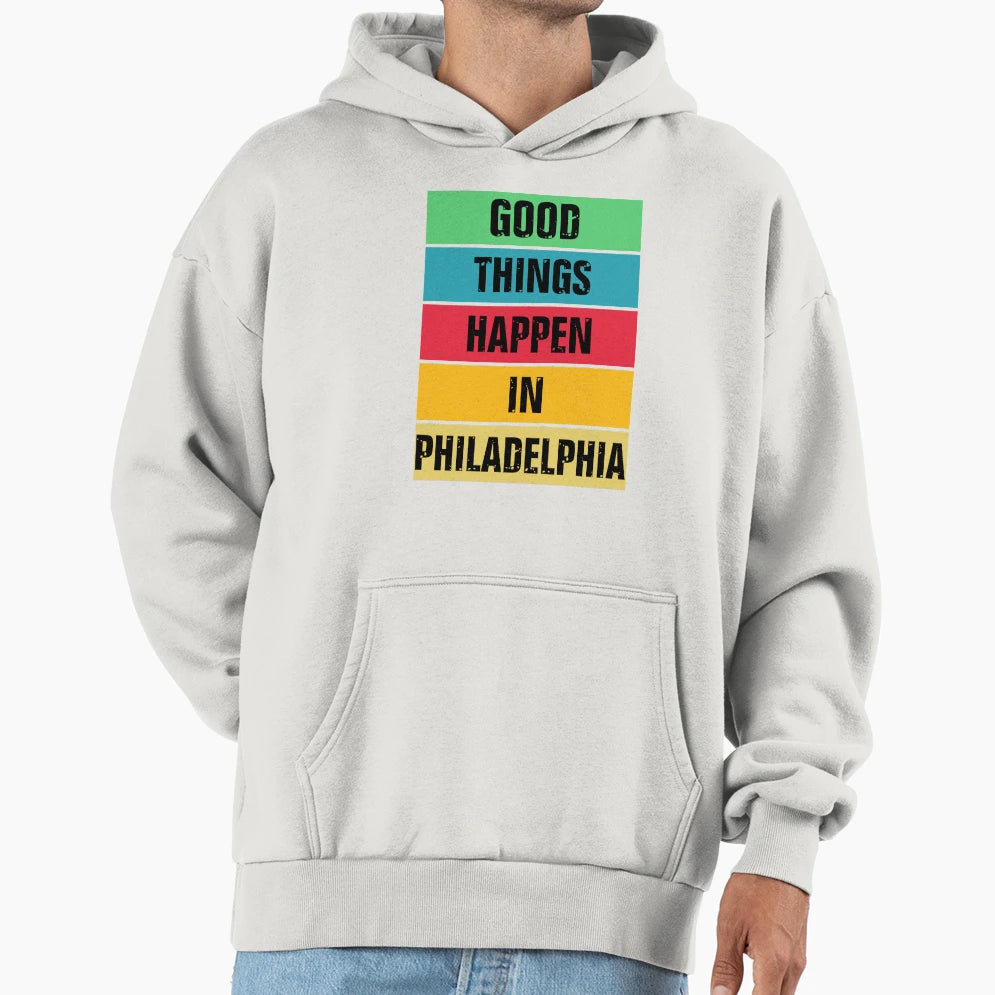 Good Things Happen Philadelphia Hoodie - Streetwear Style Unisex - T-Shirt, Sweatshirt, Hoodie