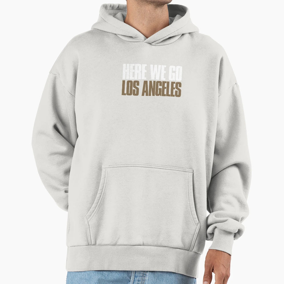 Here We Go Los Angeles Funny Hoodie - Casual Everyday Wear Men Women - T-Shirt, Sweatshirt, Hoodie