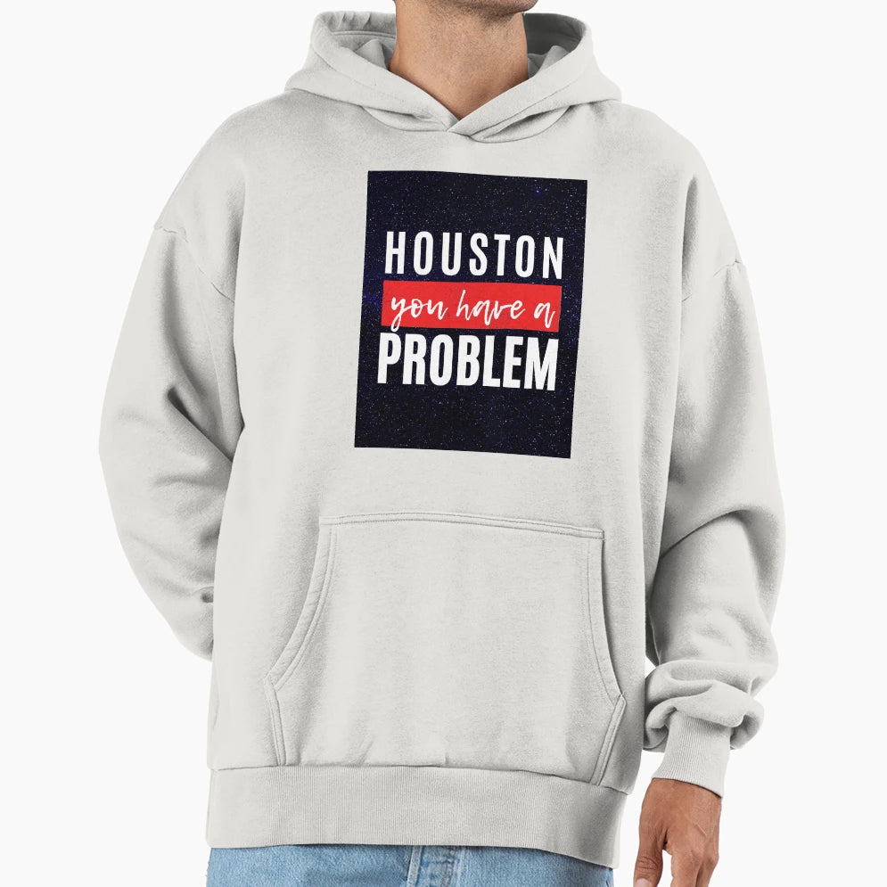 Houston You Have Problem Hoodie - Custom Art Print Unisex - T-Shirt, Sweatshirt, Hoodie