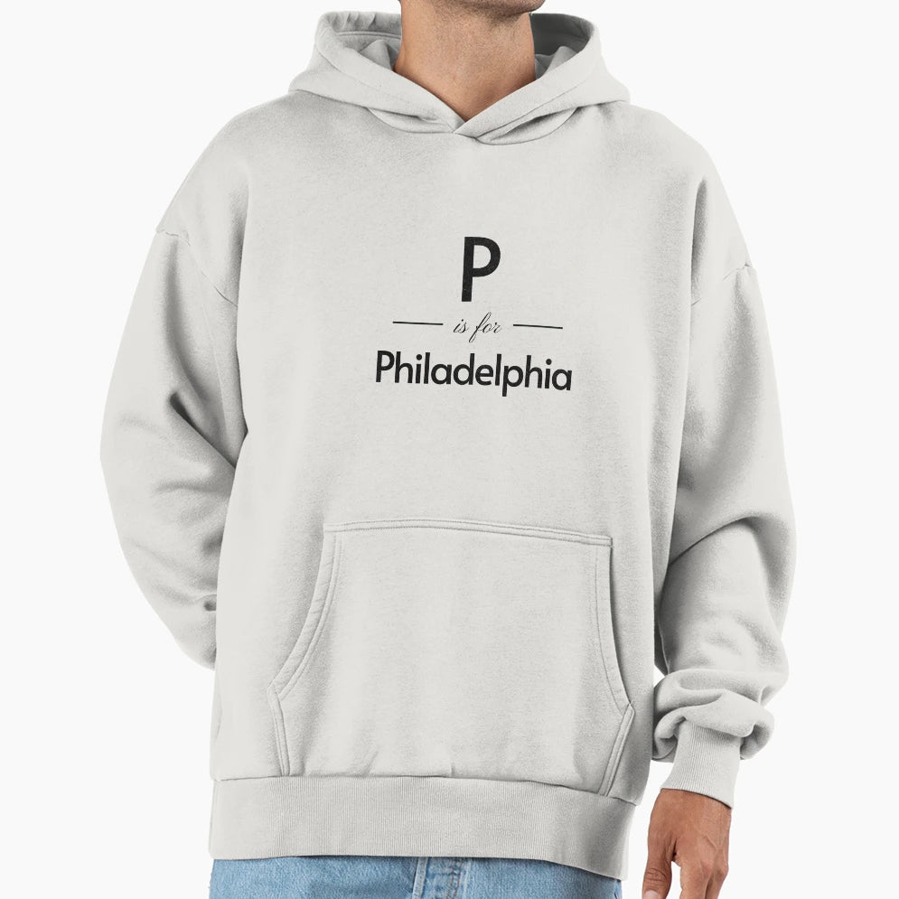 P Is Philadelphia Hoodie - Casual Everyday Wear Unisex - T-Shirt, Sweatshirt, Hoodie