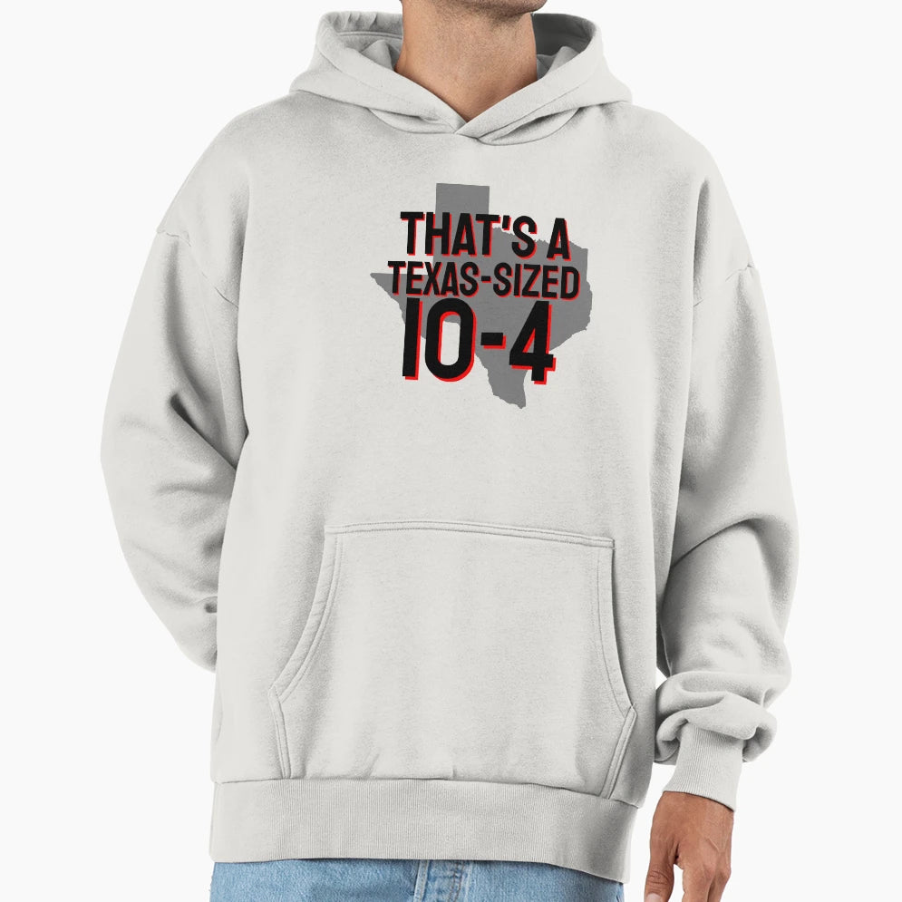 Thats Texas Sized 10 4 Hoodie - Unique Graphic Men Women - T-Shirt, Sweatshirt, Hoodie