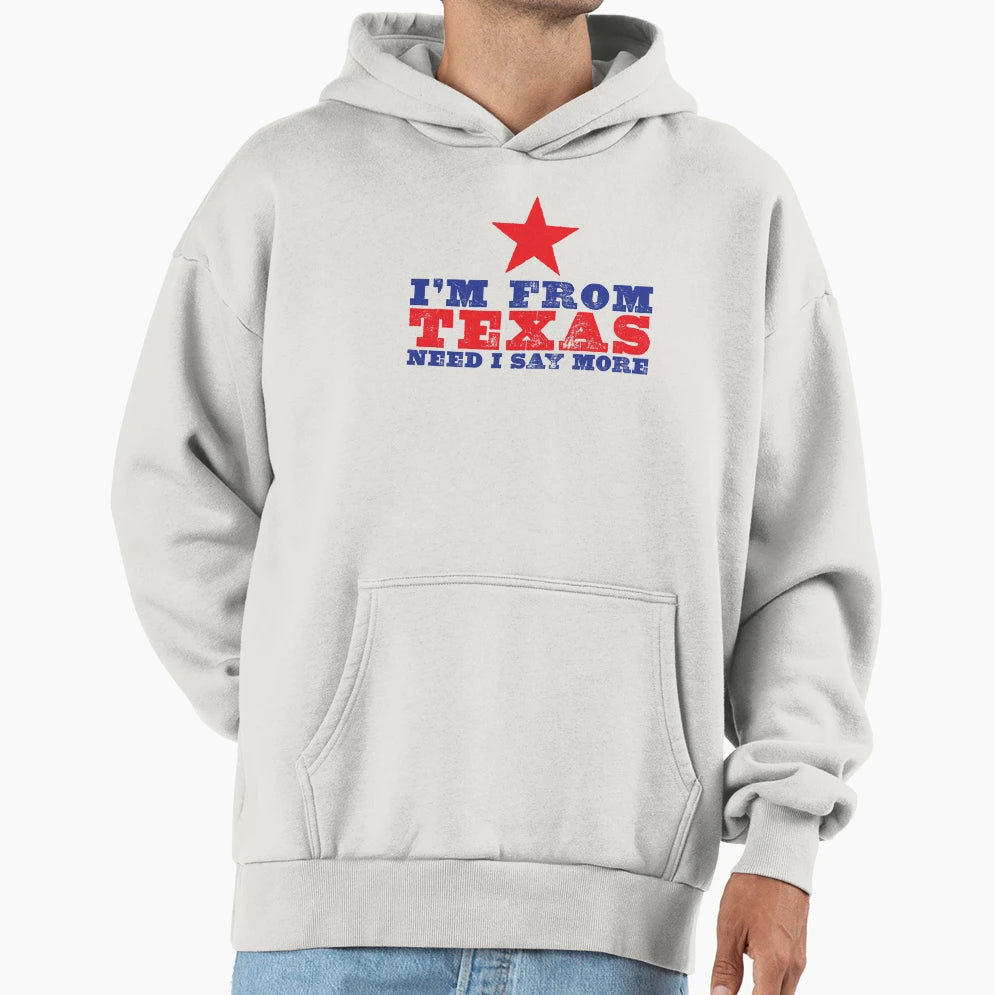 Im From Texas Hoodie - Fun Novelty Design for Adults - T-Shirt, Sweatshirt, Hoodie