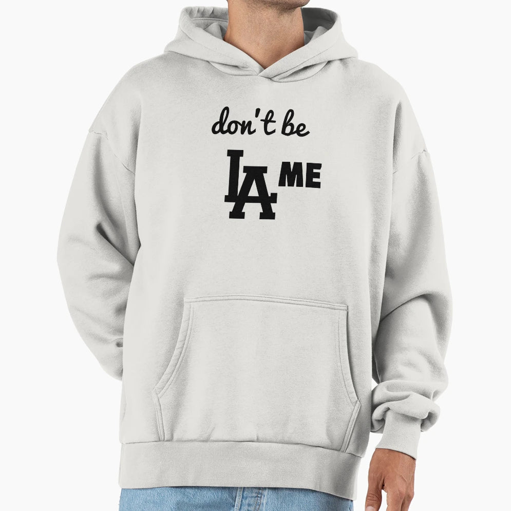 Dont Be Lame Hoodie - Unique Graphic for Adults - T-Shirt, Sweatshirt, Hoodie