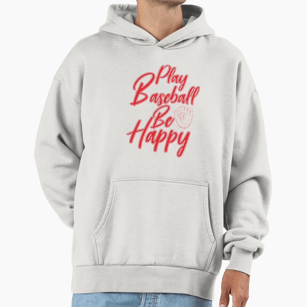 Play Baseball Be Happy Hoodie - Graphic Print for Adults - T-Shirt, Sweatshirt, Hoodie