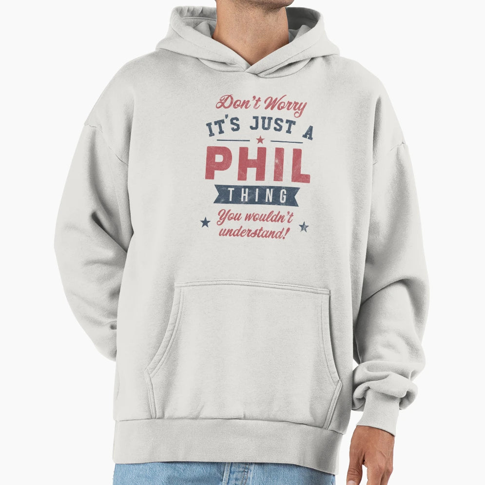 Its Phil Thing Hoodie - Custom Art Print Men Women - T-Shirt, Sweatshirt, Hoodie