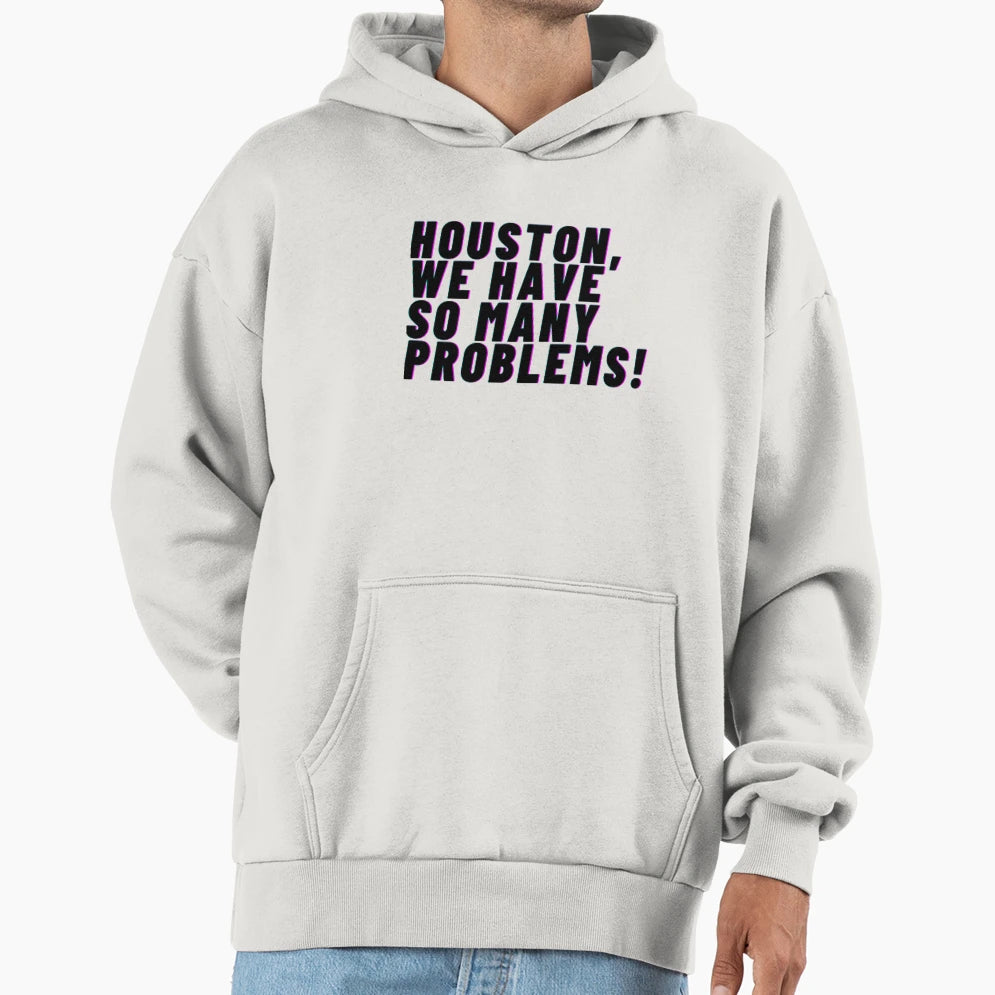 Houston We Have So Many Problems Hoodie - Trendy Graphic for Adults - T-Shirt, Sweatshirt, Hoodie