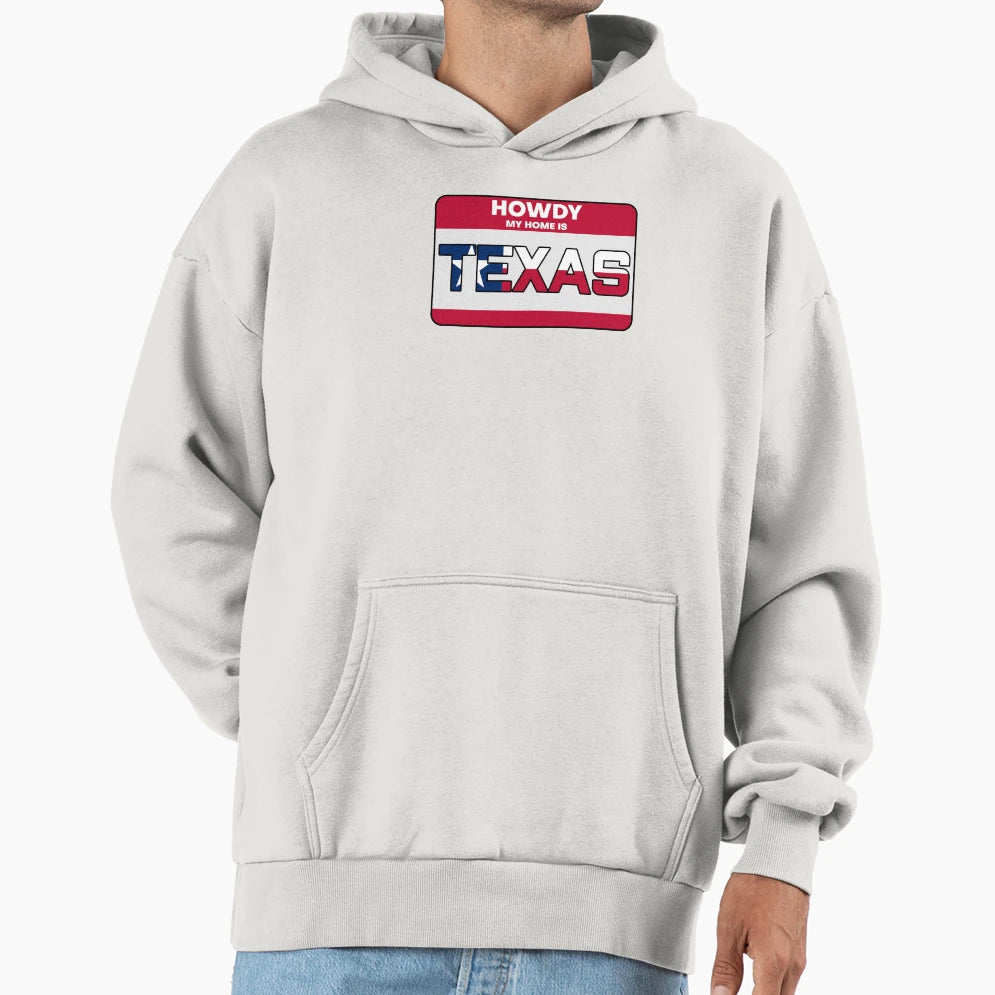 Howdy My Home Is Texas Hoodie - Streetwear Style Men Women - T-Shirt, Sweatshirt, Hoodie