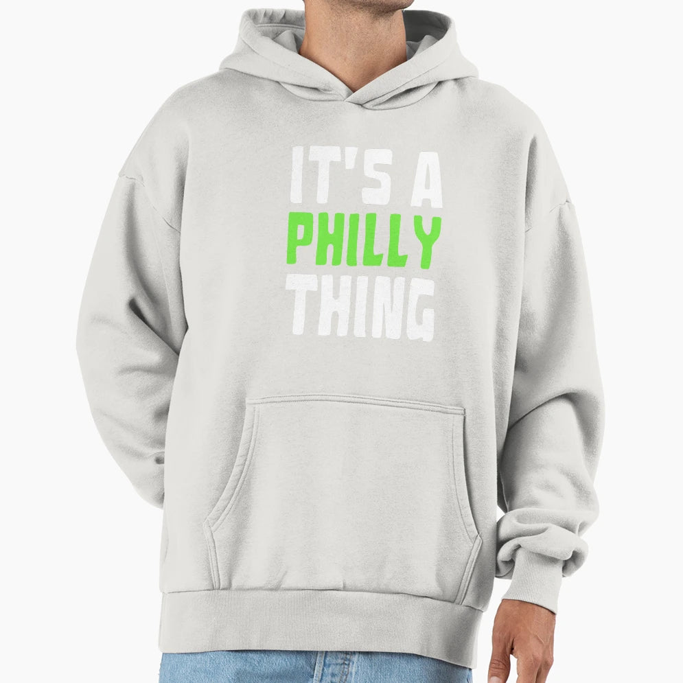 Original Its Philly Thing Its Hoodie - Novelty Apparel for Adults - T-Shirt, Sweatshirt, Hoodie