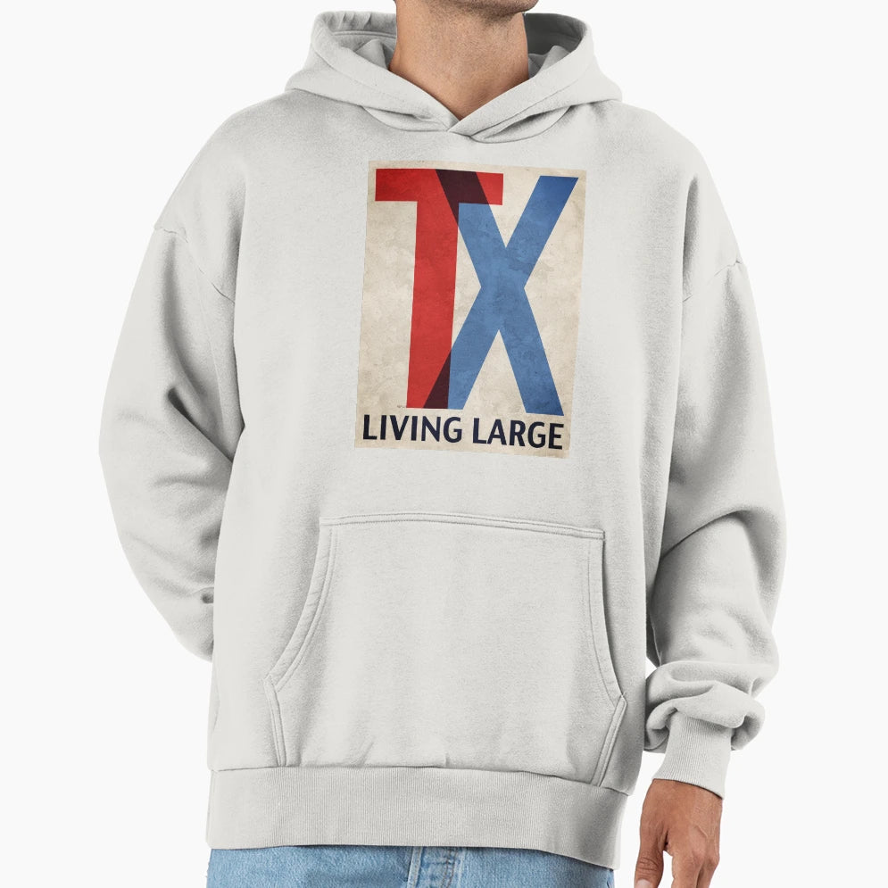 Living Large Texas Hoodie - Novelty Apparel Men Women - T-Shirt, Sweatshirt, Hoodie