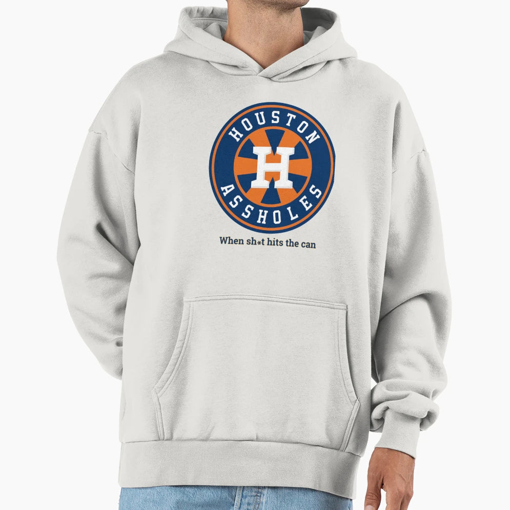 Houston Assholes When Shit Hits Can Hoodie - Streetwear Style for Adults - T-Shirt, Sweatshirt, Hoodie