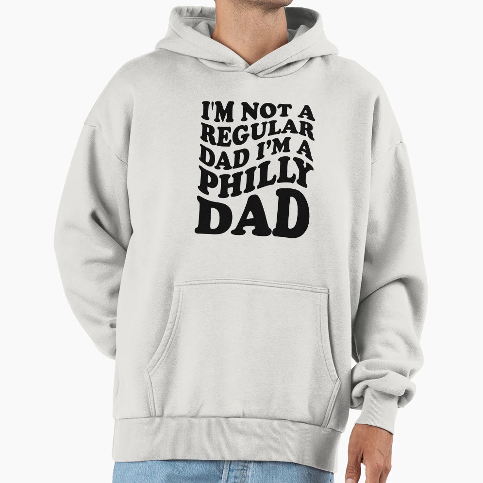 Im Not Regular Dad Im Philly Dad Funny Hoodie - Custom Art Print Men Women - T-Shirt, Sweatshirt, Hoodie