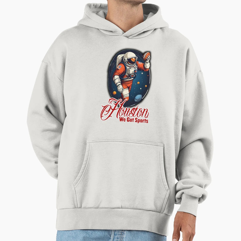 Houston We Got Sports Football Hoodie - Streetwear Style Unisex - T-Shirt, Sweatshirt, Hoodie