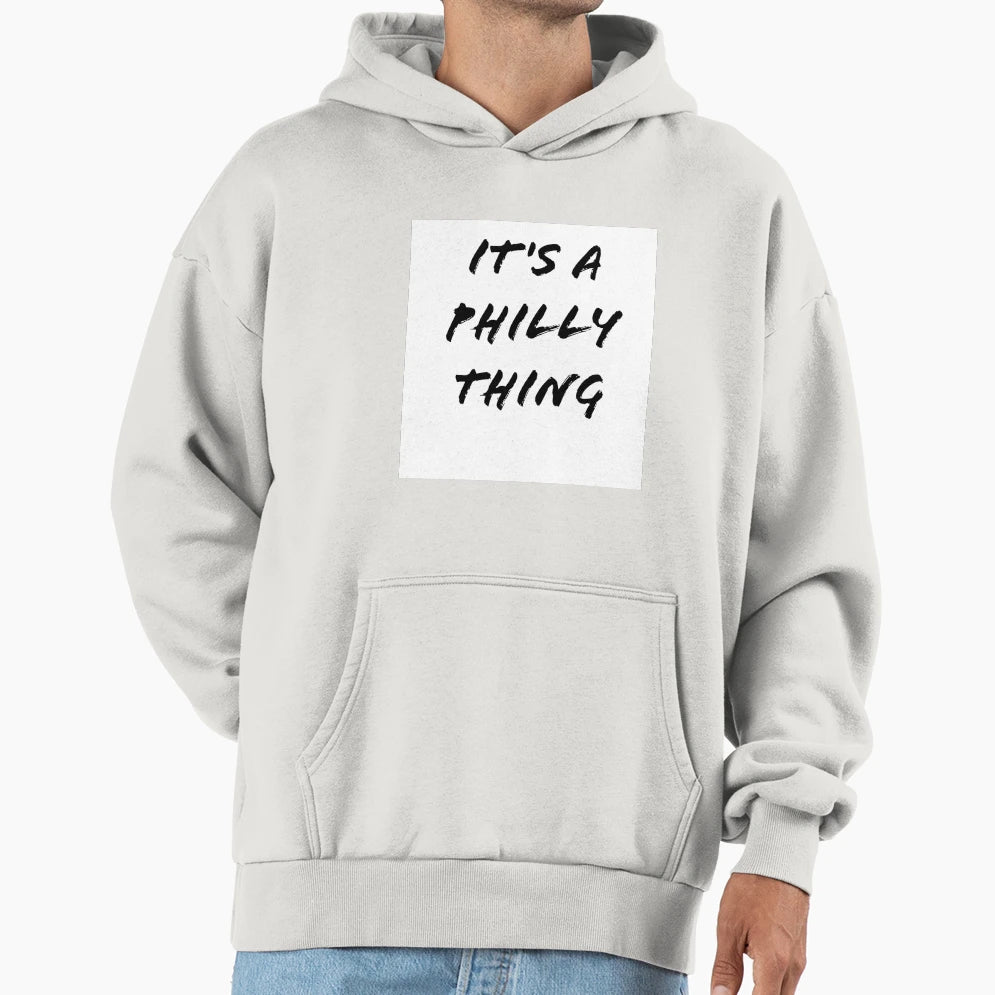 Its Philly Thing Hoodie - Custom Art Print Men Women - T-Shirt, Sweatshirt, Hoodie