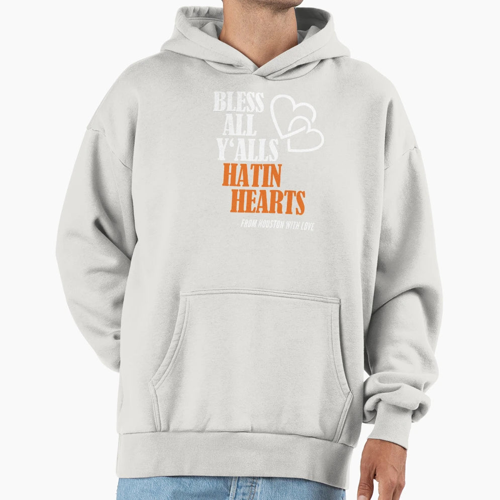 Bless All Yalls Hatin Hearts Houston Tx Hoodie - Fun Novelty Design Unisex - T-Shirt, Sweatshirt, Hoodie