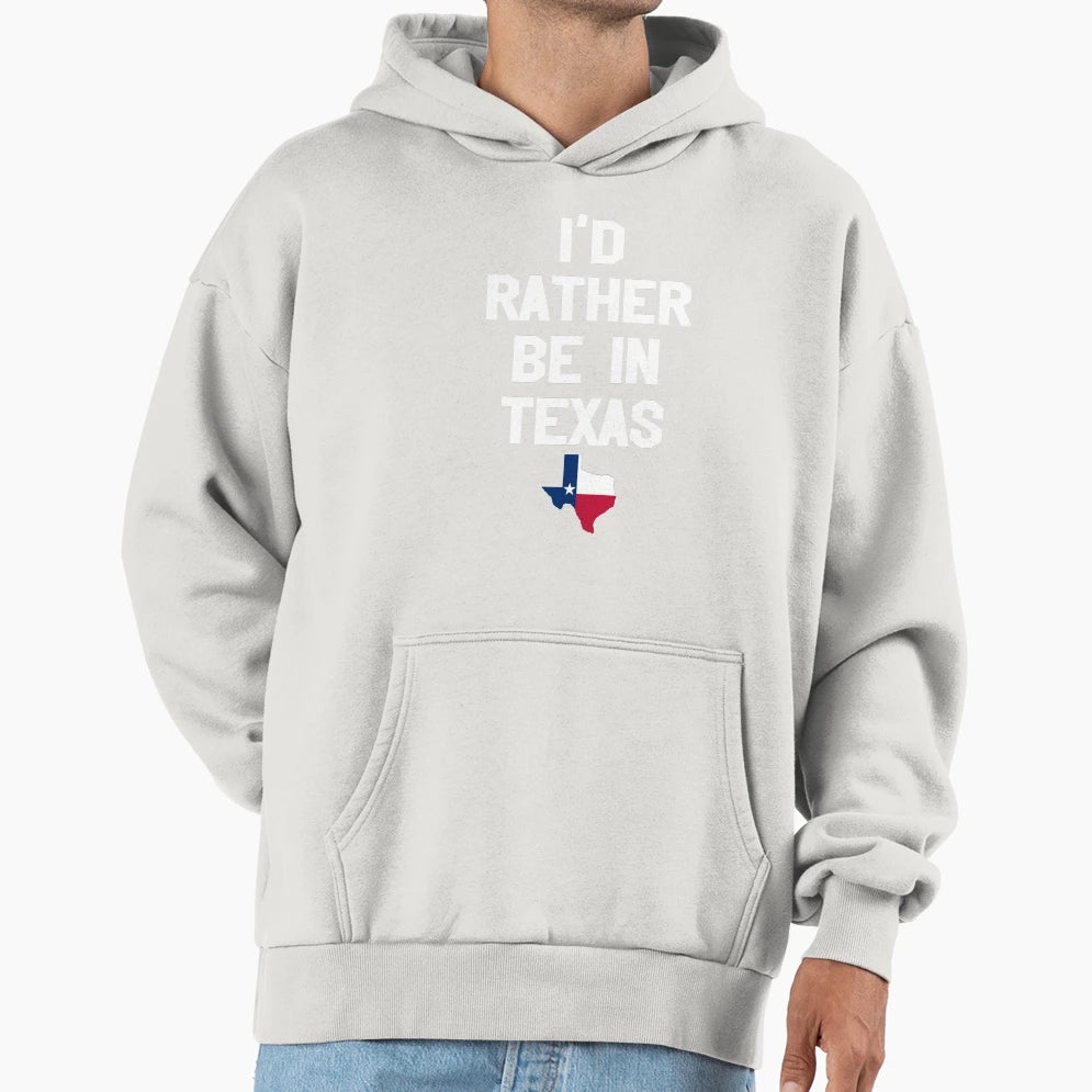 Id Rather Be Texas Hoodie - Fun Novelty Design for Adults - T-Shirt, Sweatshirt, Hoodie