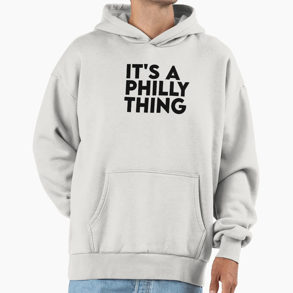 Its Philly Thing Its Philadelphia Hoodie - Novelty Apparel for Adults - T-Shirt, Sweatshirt, Hoodie