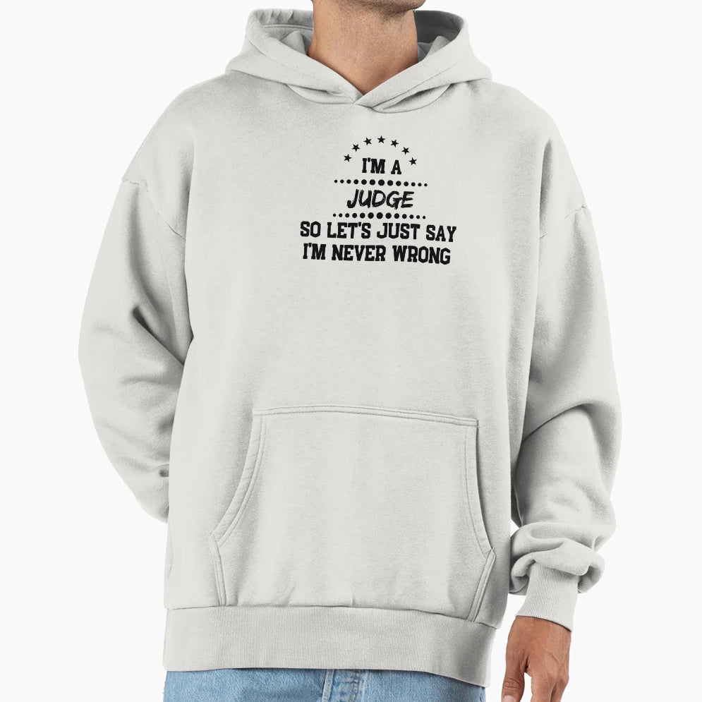 Im Judge So Im Never Wrong Hoodie - Minimalist Print Men Women - T-Shirt, Sweatshirt, Hoodie