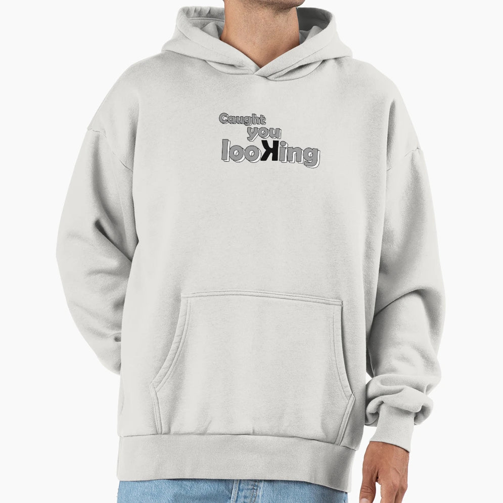 Caught You Looking Hoodie - Casual Everyday Wear Unisex - T-Shirt, Sweatshirt, Hoodie