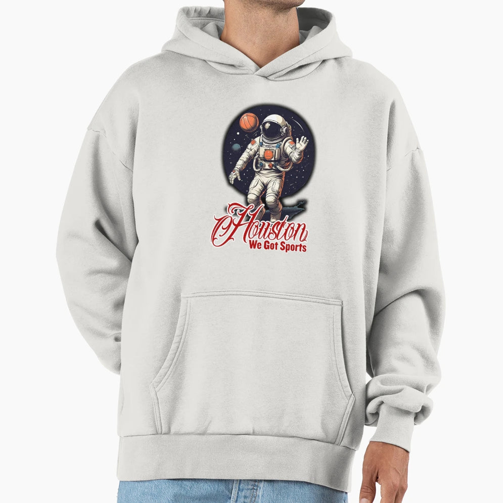 Houston We Got Sport Basketball Hoodie - Fun Novelty Design Men Women - T-Shirt, Sweatshirt, Hoodie