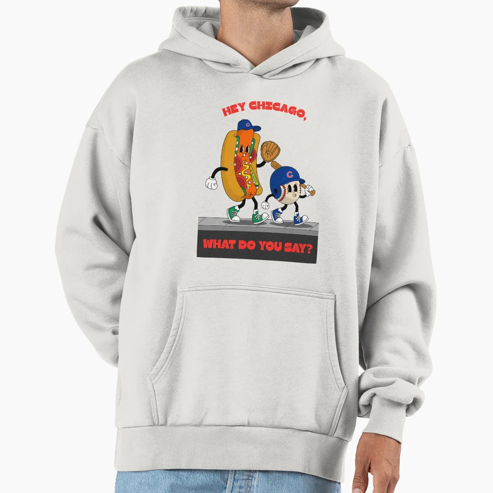 Hey Chicago What Do You Say Hoodie - Aesthetic Graphic Men Women - T-Shirt, Sweatshirt, Hoodie