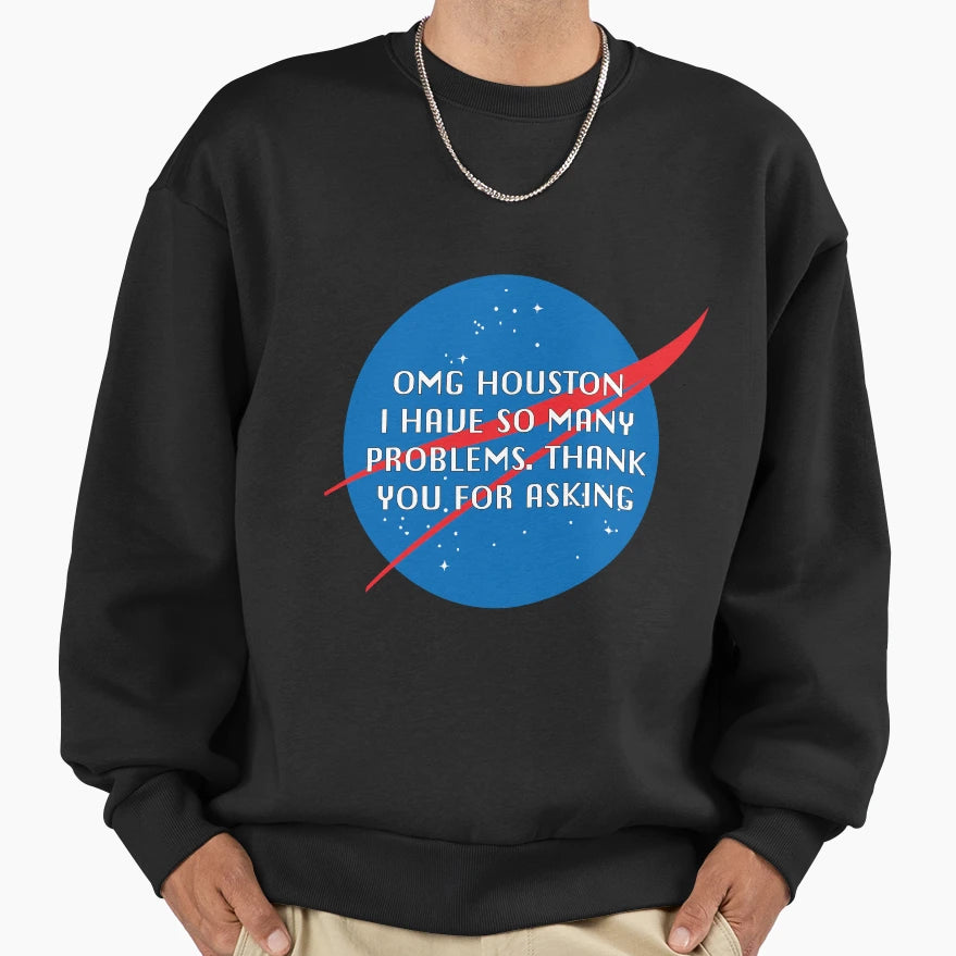 Houston I Have So Many Problems Nasa Sweatshirt - Unique Graphic Unisex - T-Shirt, Sweatshirt, Hoodie