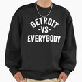 Detroit Vs Everybody Sweatshirt - Trendy Graphic Men Women - T-Shirt, Sweatshirt, Hoodie