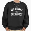 Detroit Vs Everybody Sweatshirt - Casual Everyday Wear Men Women - T-Shirt, Sweatshirt, Hoodie