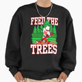 Feed Trees Sweatshirt - Trendy Graphic Unisex - T-Shirt, Sweatshirt, Hoodie