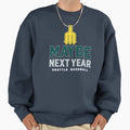 Maybe Next Year Seattle Baseball Sweatshirt - Aesthetic Graphic Unisex - T-Shirt, Sweatshirt, Hoodie