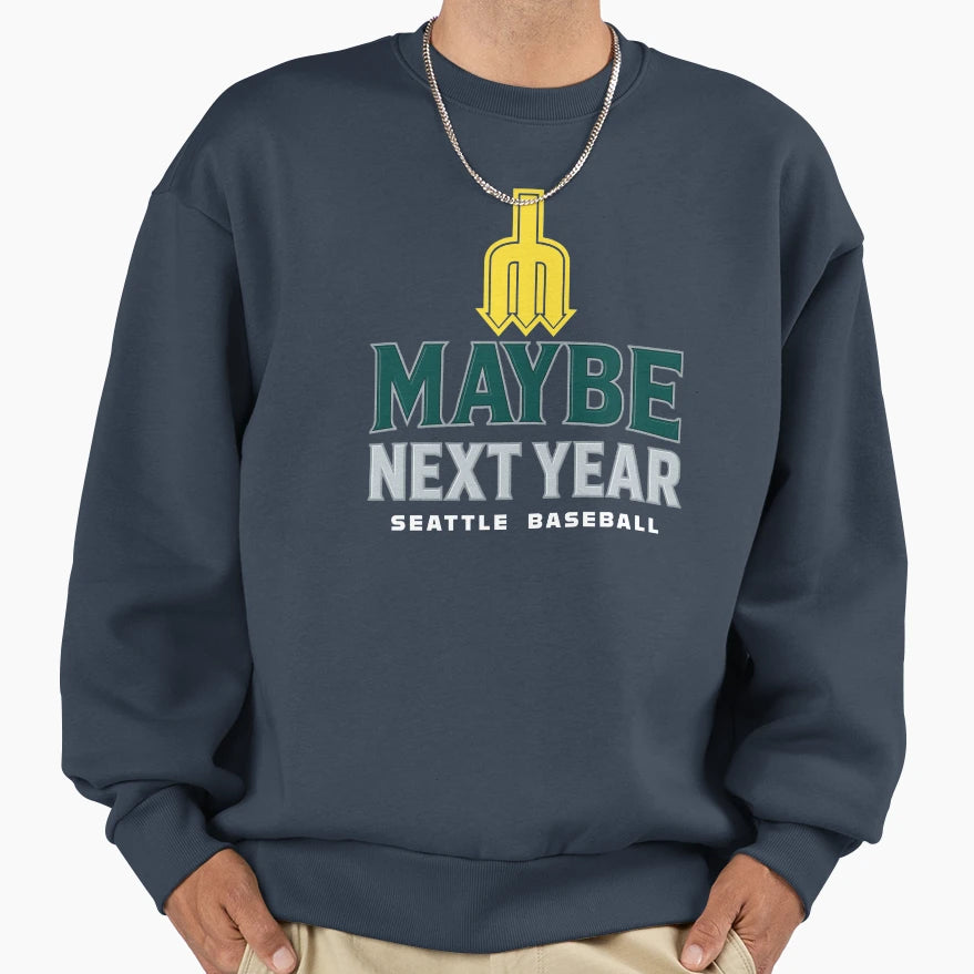 Maybe Next Year Seattle Baseball Sweatshirt - Aesthetic Graphic Unisex - T-Shirt, Sweatshirt, Hoodie