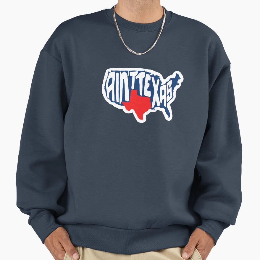 Aint Texas Sweatshirt - Novelty Apparel for Adults - T-Shirt, Sweatshirt, Hoodie