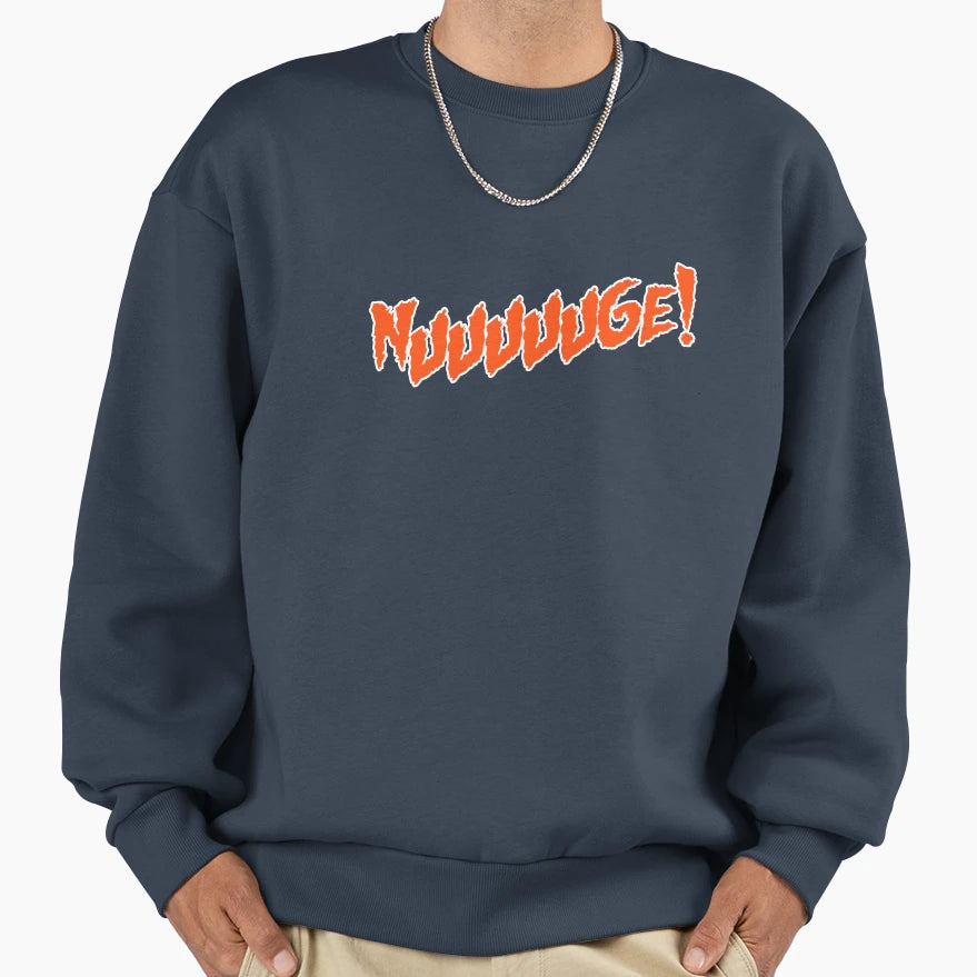 Nuuuuuge Sweatshirt - Custom Art Print Men Women - T-Shirt, Sweatshirt, Hoodie