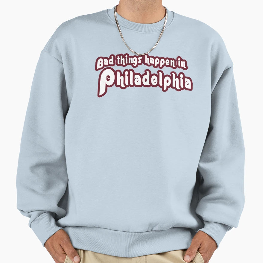 Bad Things Happen Philadelphia Baseball Sweatshirt - Novelty Apparel Unisex - T-Shirt, Sweatshirt, Hoodie