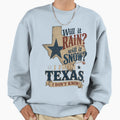 Texasweatherhumor Rusticwesternstyle Sweatshirt - Fun Novelty Design Unisex - T-Shirt, Sweatshirt, Hoodie