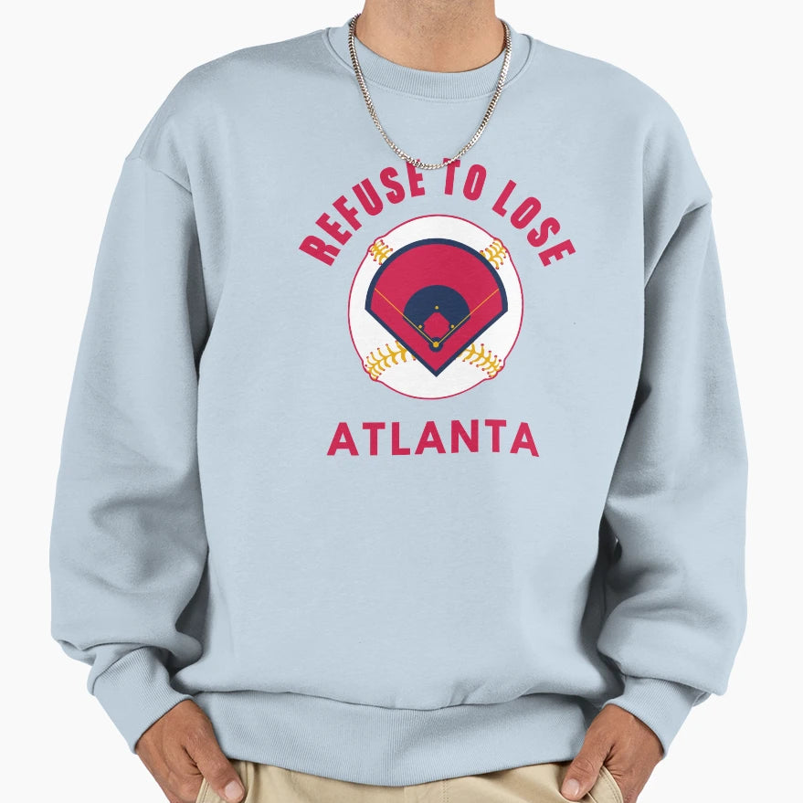 Refuse To Lose Atlanta Baseball Sweatshirt - Custom Art Print Unisex - T-Shirt, Sweatshirt, Hoodie