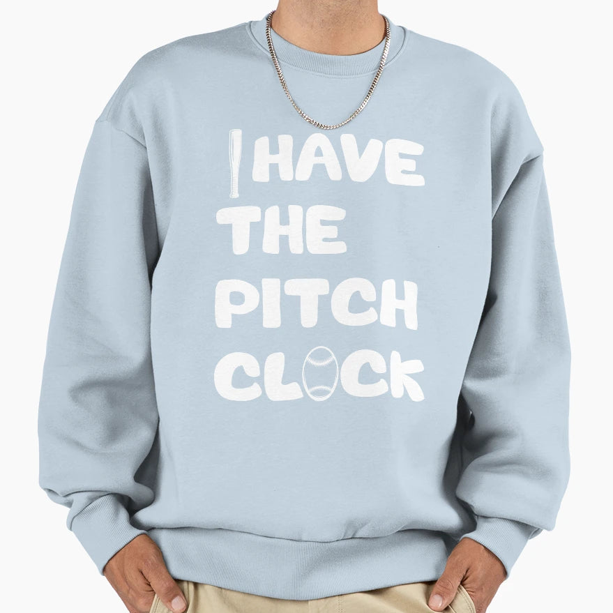 I Have Pitch Clock Baseball Sweatshirt - Unique Graphic Unisex - T-Shirt, Sweatshirt, Hoodie