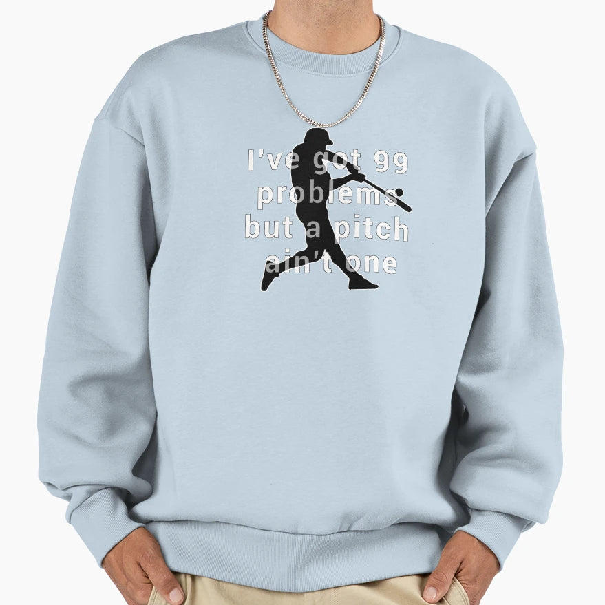 Ive Got 99 Problems But Pitch Sweatshirt - Custom Art Print for Adults - T-Shirt, Sweatshirt, Hoodie