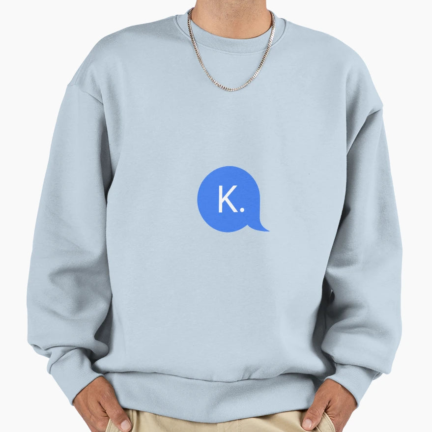 K Message Bubble Sweatshirt - Casual Everyday Wear Men Women - T-Shirt, Sweatshirt, Hoodie
