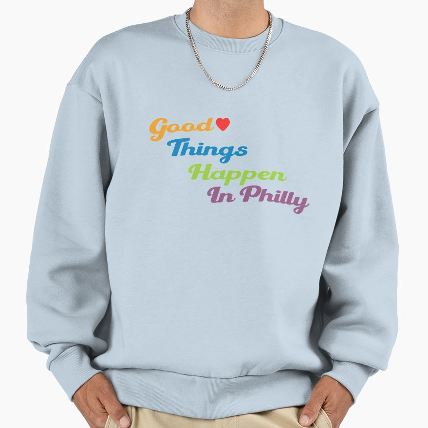 Good Things Happen Philly Sweatshirt - Fun Novelty Design Men Women - T-Shirt, Sweatshirt, Hoodie