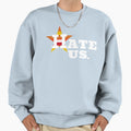 Houston Texas Baseball Hate Us Sweatshirt - Unique Graphic Unisex - T-Shirt, Sweatshirt, Hoodie