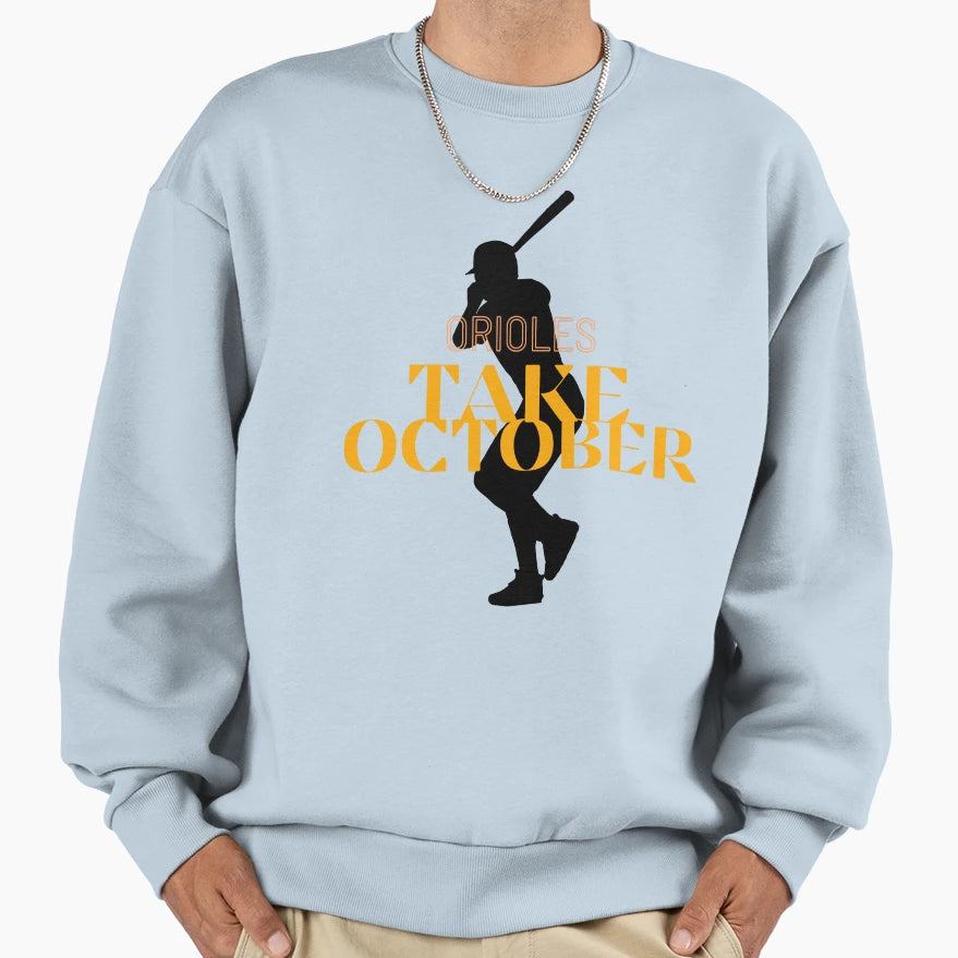 Take October Orioles Baseball Sweatshirt - Novelty Apparel Men Women - T-Shirt, Sweatshirt, Hoodie