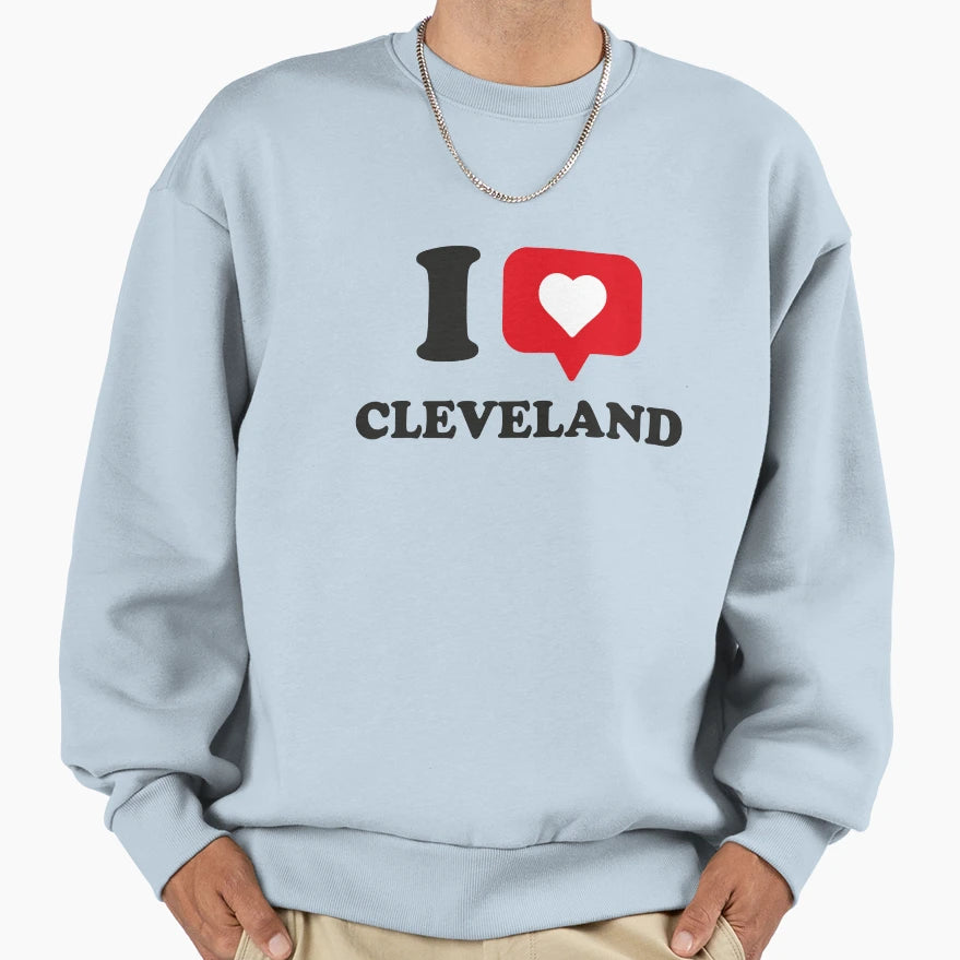 I Love Cleveland I Heart Sweatshirt - Streetwear Style for Adults - T-Shirt, Sweatshirt, Hoodie