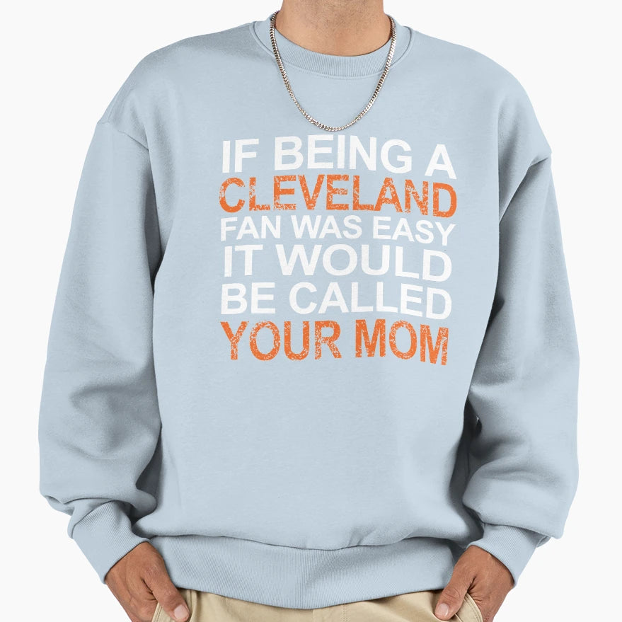 If Being Cleveland Fan Sweatshirt - Casual Everyday Wear for Adults - T-Shirt, Sweatshirt, Hoodie