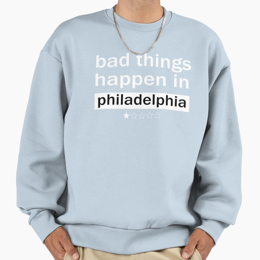 Bad Things Happen Philadelphia Bella T-Shirt - Custom Art Print Unisex - T-Shirt, Sweatshirt, Hoodie