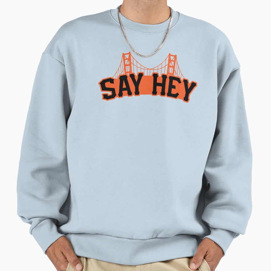Say Hey Sweatshirt - Trendy Graphic Men Women - T-Shirt, Sweatshirt, Hoodie