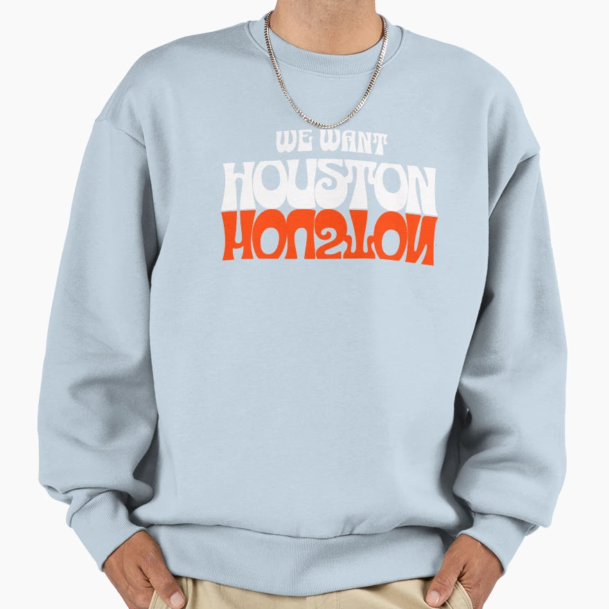 We Want Houston Sweatshirt - Graphic Print Unisex - T-Shirt, Sweatshirt, Hoodie