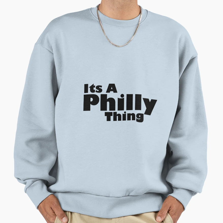 Its Philly Thing Sweatshirt - Minimalist Print Men Women - T-Shirt, Sweatshirt, Hoodie