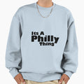 Its Philly Thing Sweatshirt - Minimalist Print Men Women - T-Shirt, Sweatshirt, Hoodie