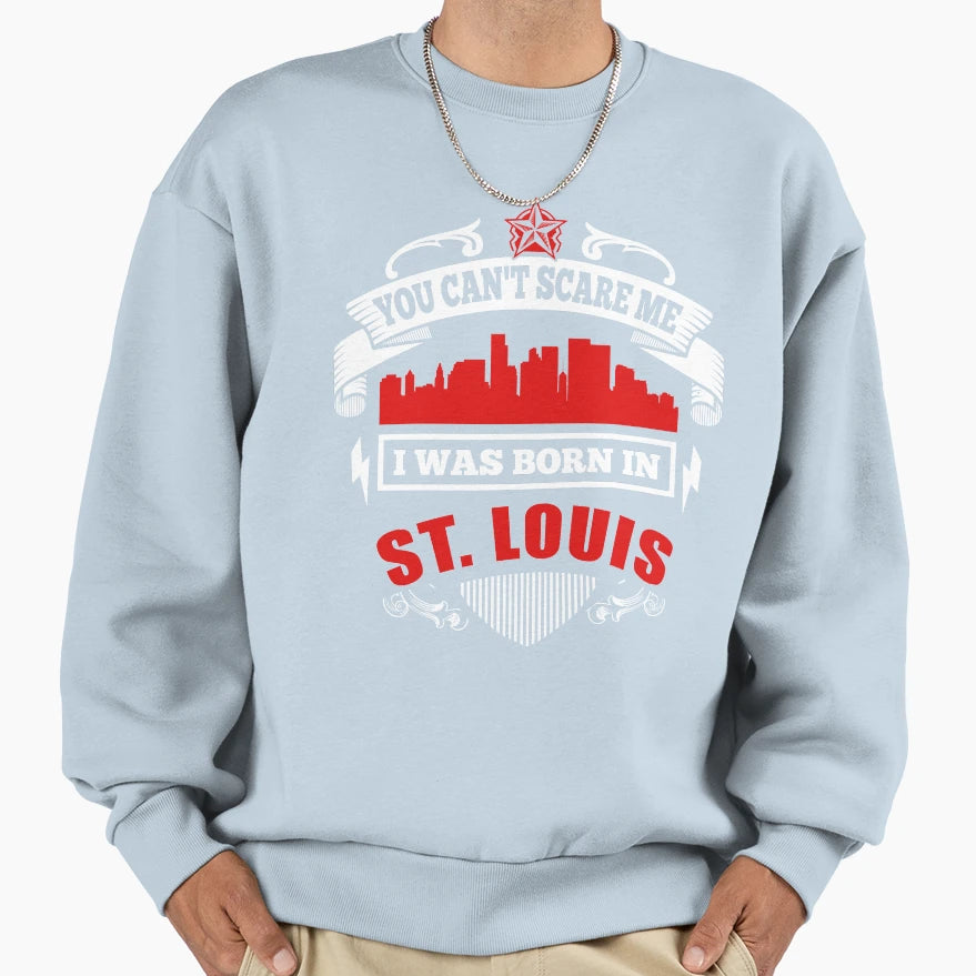 I Was Born St Louis Sweatshirt - Aesthetic Graphic Men Women - T-Shirt, Sweatshirt, Hoodie